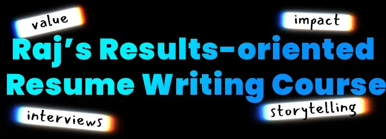 Raj's Results-oriented Resume Writing Course