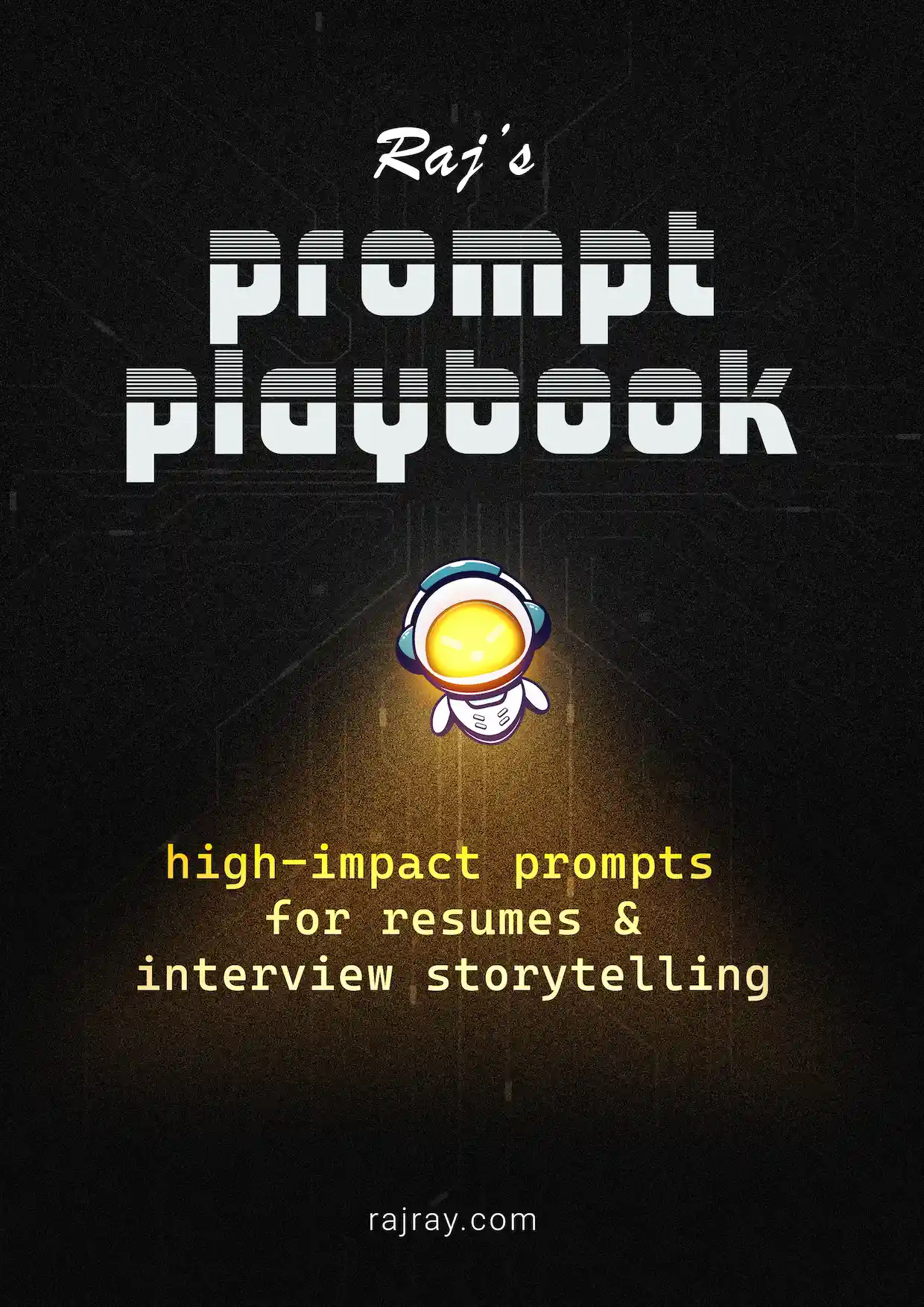 Raj's Prompt Playbook — high-impact prompts for resumes and interview storytelling